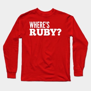 Where's Ruby? Long Sleeve T-Shirt